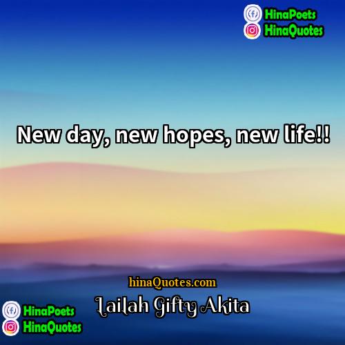Lailah Gifty Akita Quotes | New day, new hopes, new life!!
 